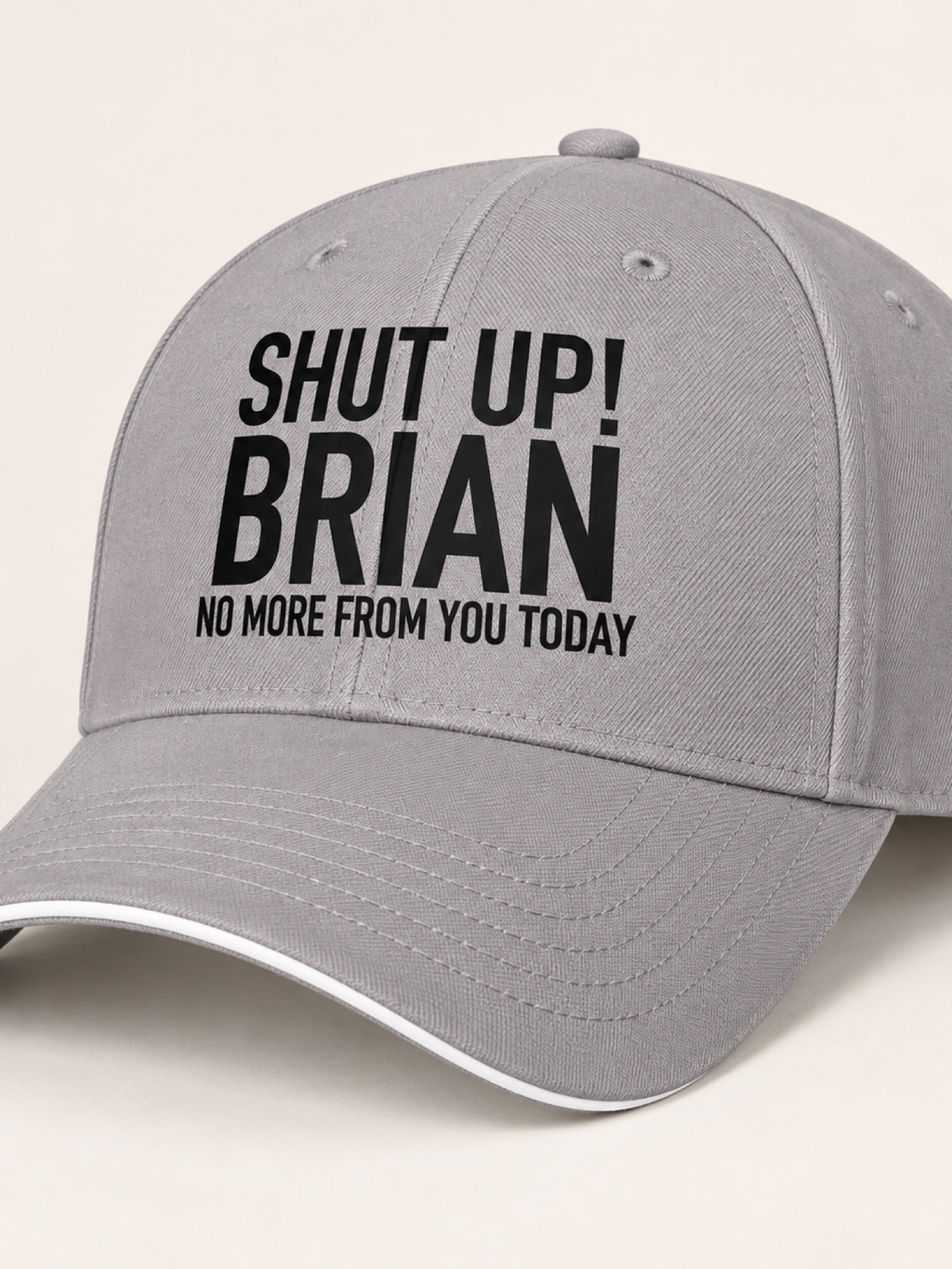 SHUT UP! BRIAN NO MORE FROM YOU TODAY cap gray mockup