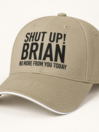 SHUT UP! BRIAN NO MORE FROM YOU TODAY cap khaki mockup