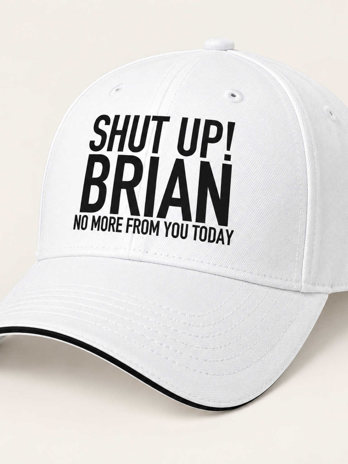 SHUT UP! BRIAN NO MORE FROM YOU TODAY cap white mockup