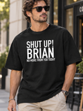 SHUT UP! BRIAN NO MORE FROM YOU TODAY men-tshirt street-model-black mockup