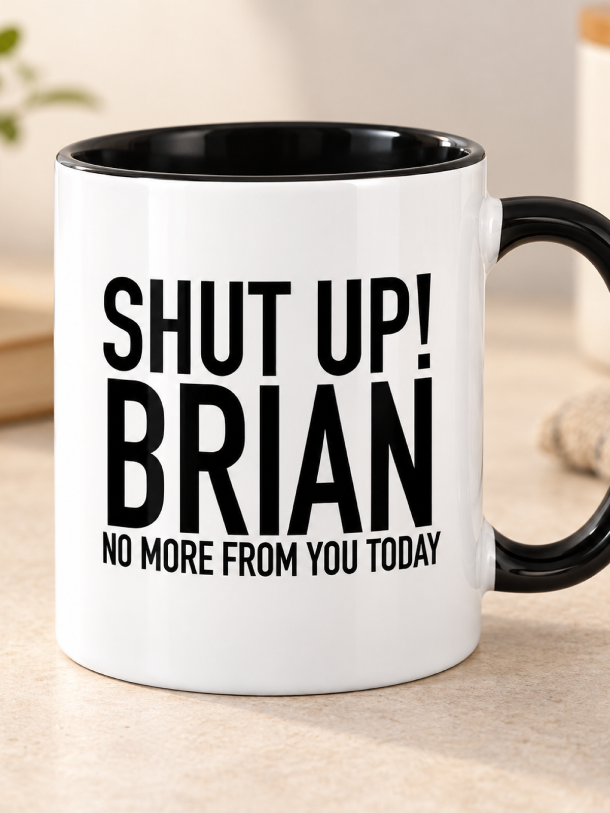 SHUT UP! BRIAN NO MORE FROM YOU TODAY mug black-white mockup