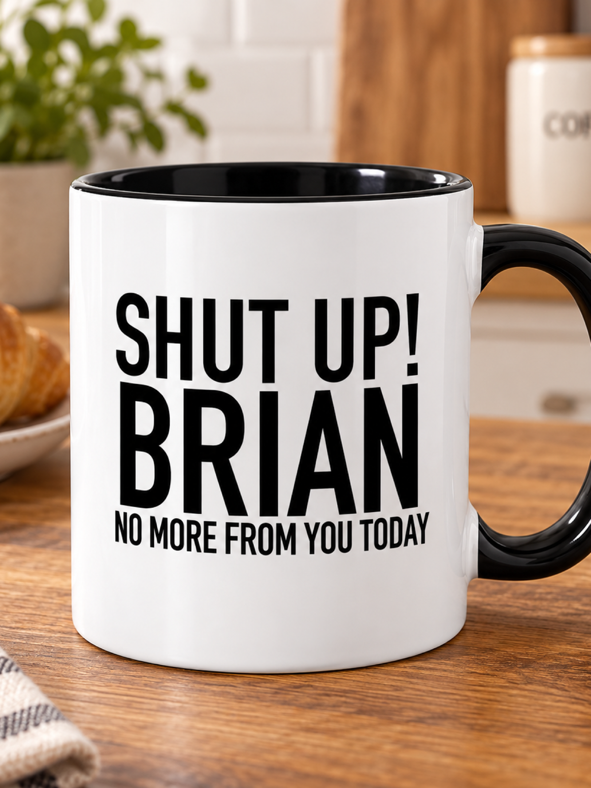 SHUT UP! BRIAN NO MORE FROM YOU TODAY mug lifestyle-black-white mockup