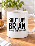 SHUT UP! BRIAN NO MORE FROM YOU TODAY mug lifestyle-white mockup