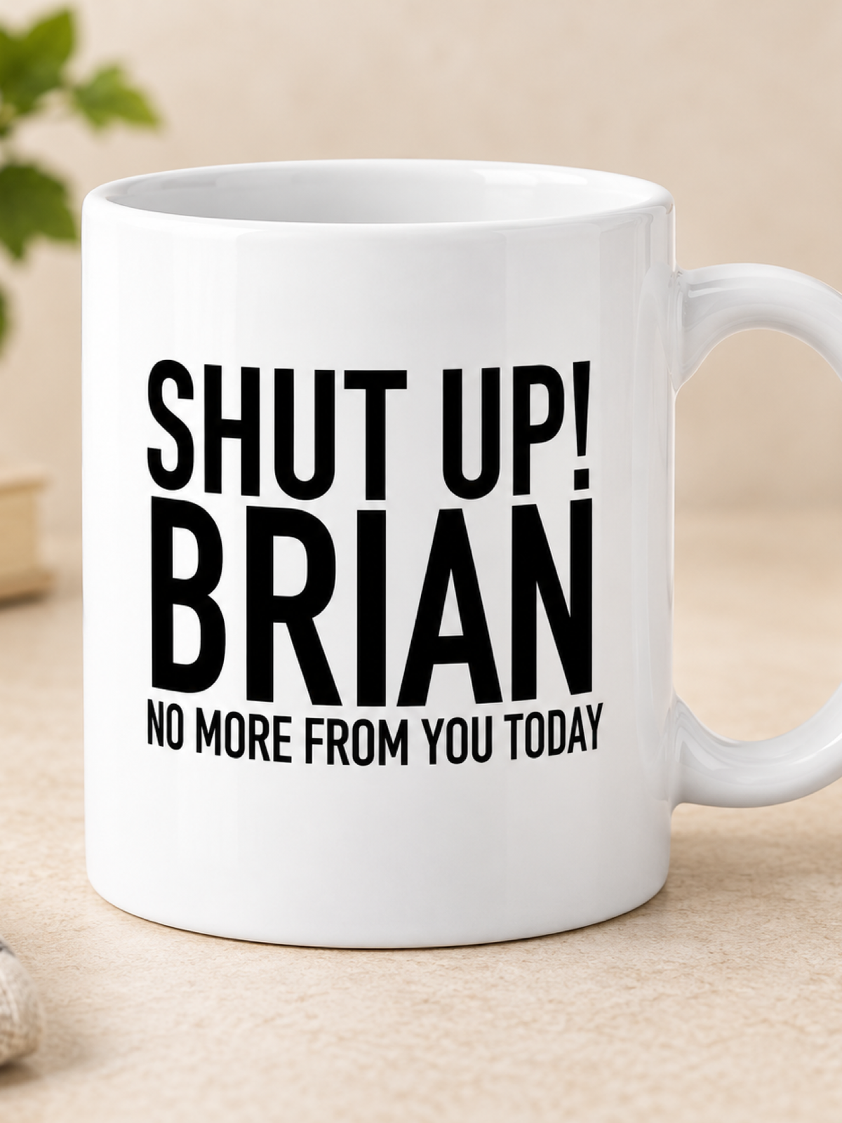 SHUT UP! BRIAN NO MORE FROM YOU TODAY mug white mockup