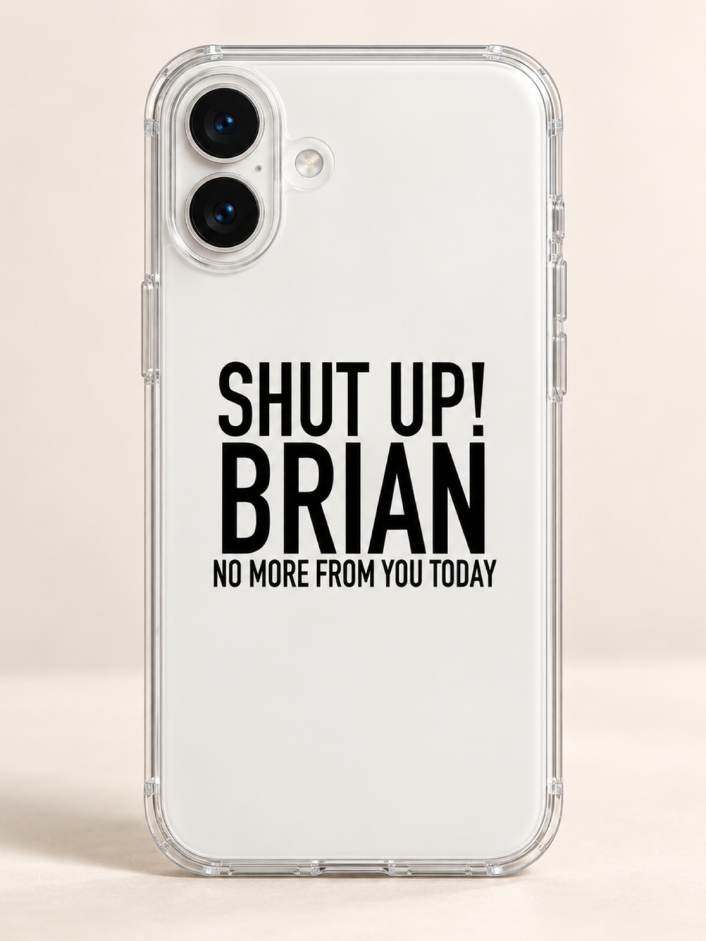 SHUT UP! BRIAN NO MORE FROM YOU TODAY phone-case iphone-16-plus mockup