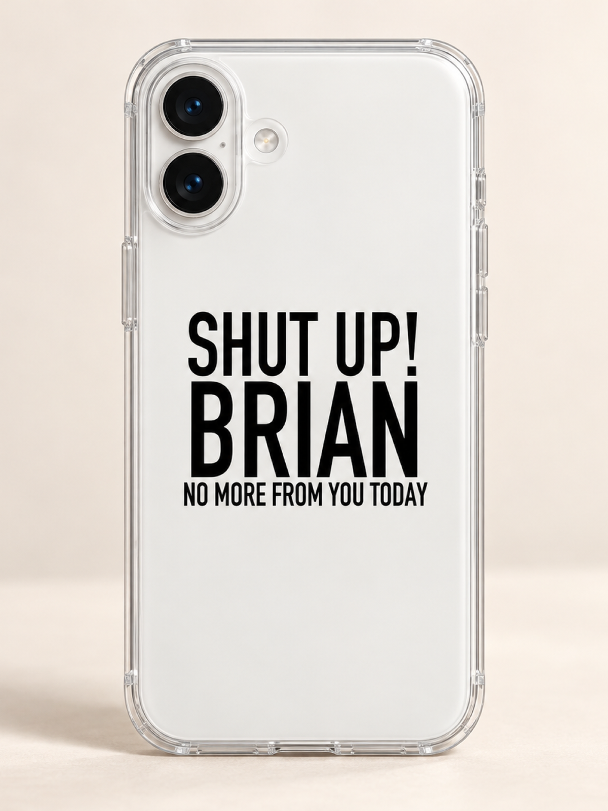 SHUT UP! BRIAN NO MORE FROM YOU TODAY phone-case iphone-16-plus mockup
