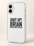 SHUT UP! BRIAN NO MORE FROM YOU TODAY phone-case iphone-16 mockup
