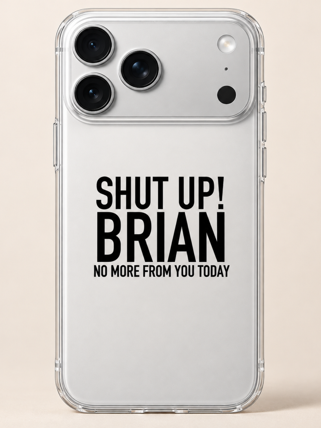 SHUT UP! BRIAN NO MORE FROM YOU TODAY phone-case iphone-17-pro-max mockup