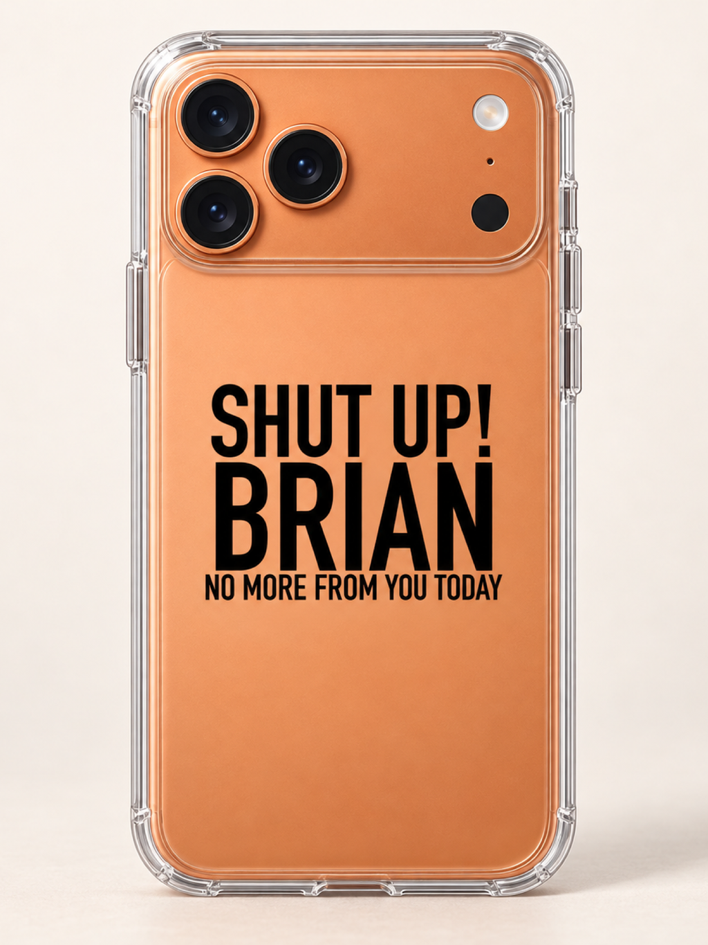 SHUT UP! BRIAN NO MORE FROM YOU TODAY phone-case iphone-17-pro mockup