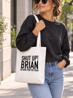 SHUT UP! BRIAN NO MORE FROM YOU TODAY tote model mockup