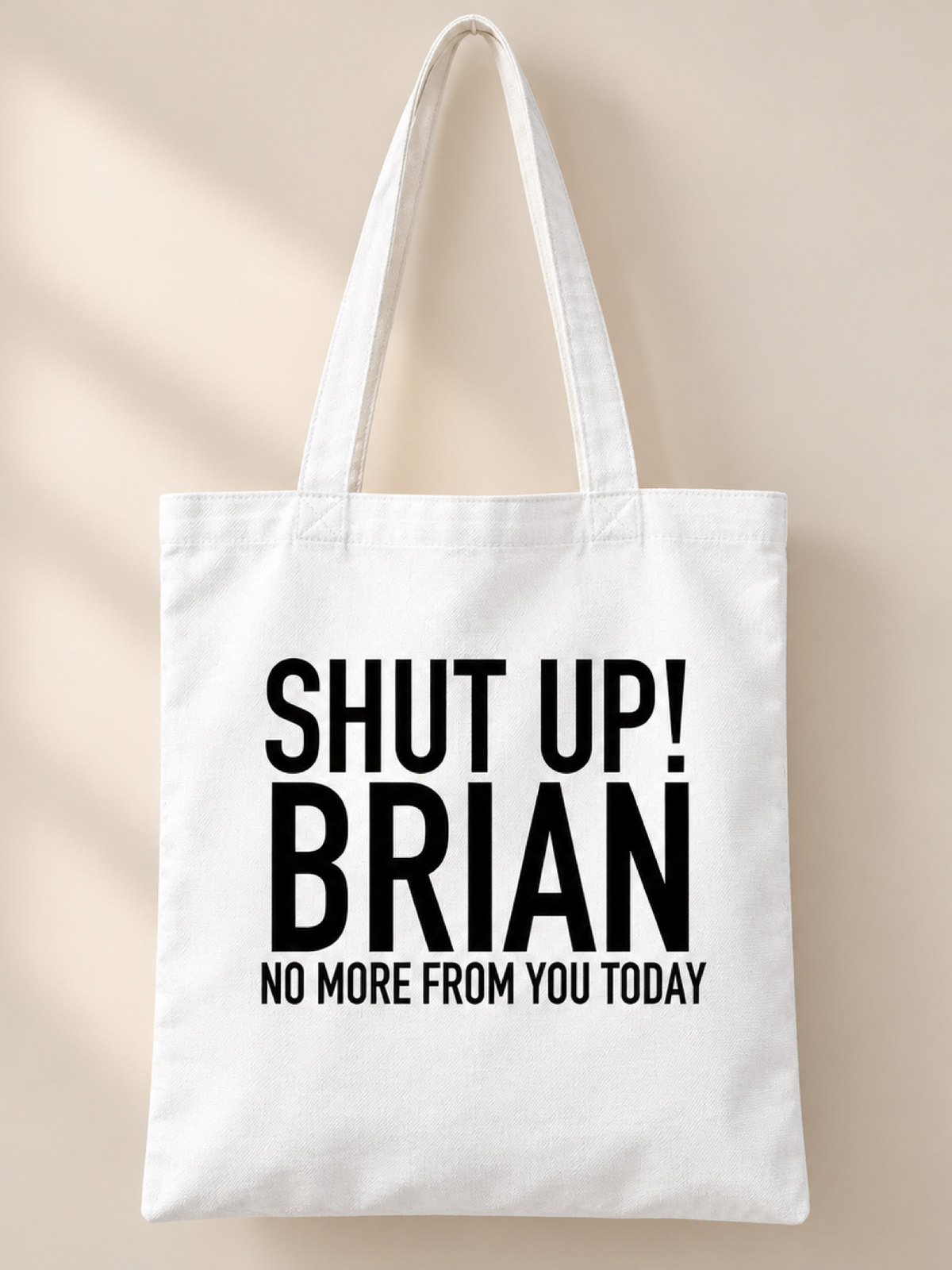 SHUT UP! BRIAN NO MORE FROM YOU TODAY tote white mockup