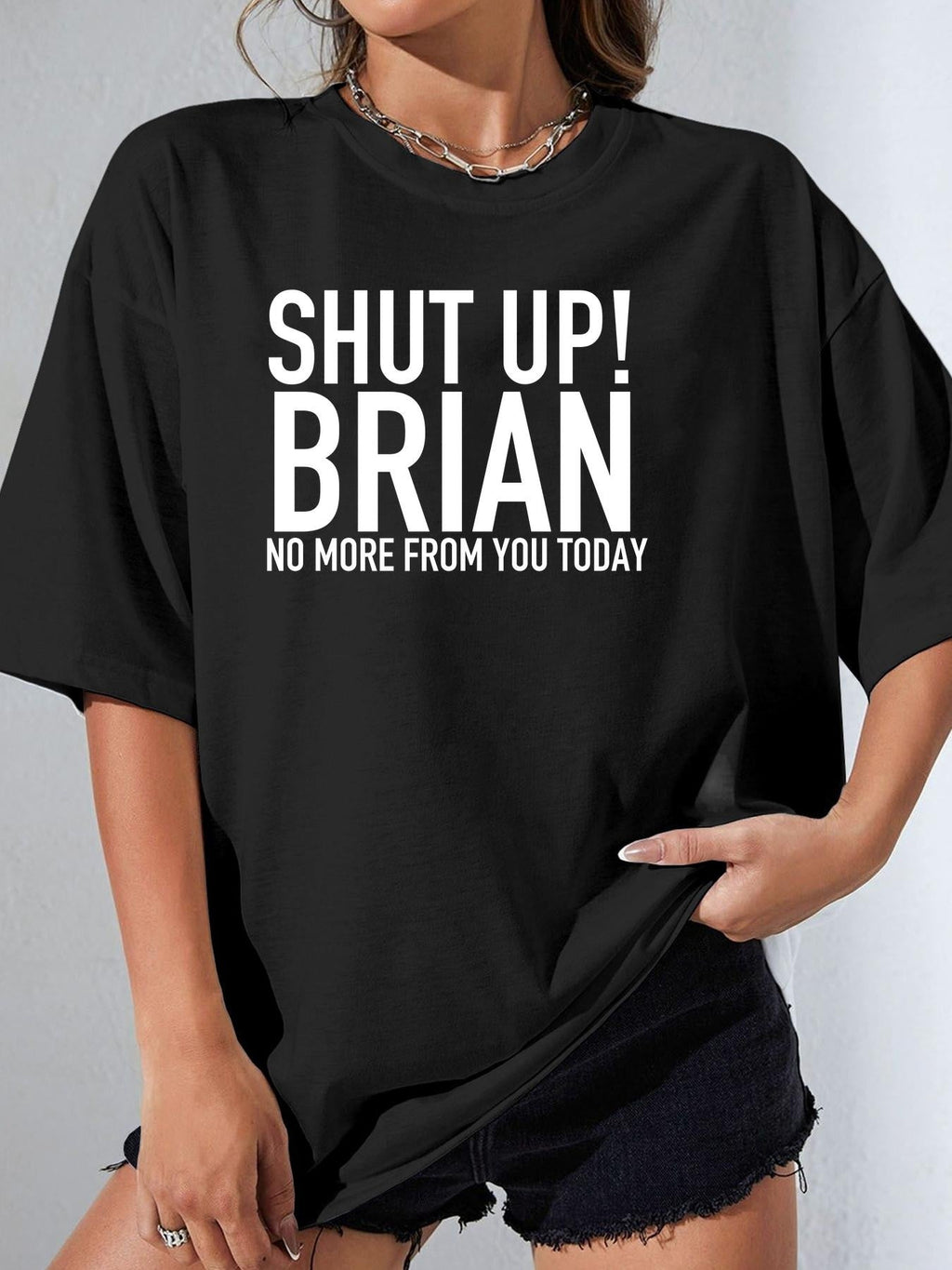 SHUT UP! BRIAN NO MORE FROM YOU TODAY women-tshirt black mockup