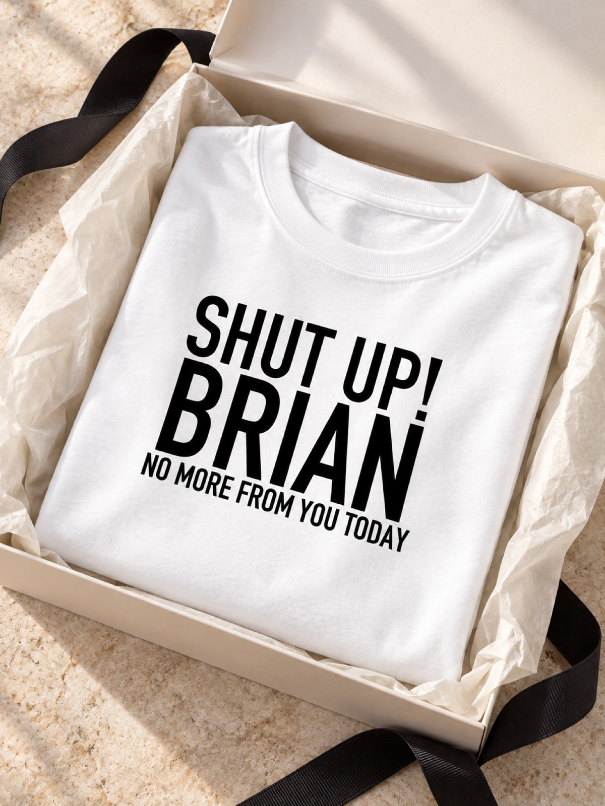 SHUT UP! BRIAN NO MORE FROM YOU TODAY women-tshirt gift mockup