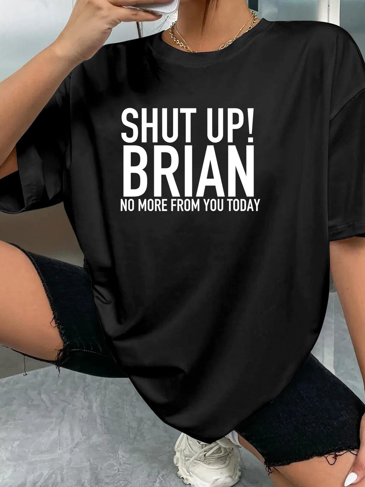 SHUT UP! BRIAN NO MORE FROM YOU TODAY women-tshirt lifestyle-black mockup