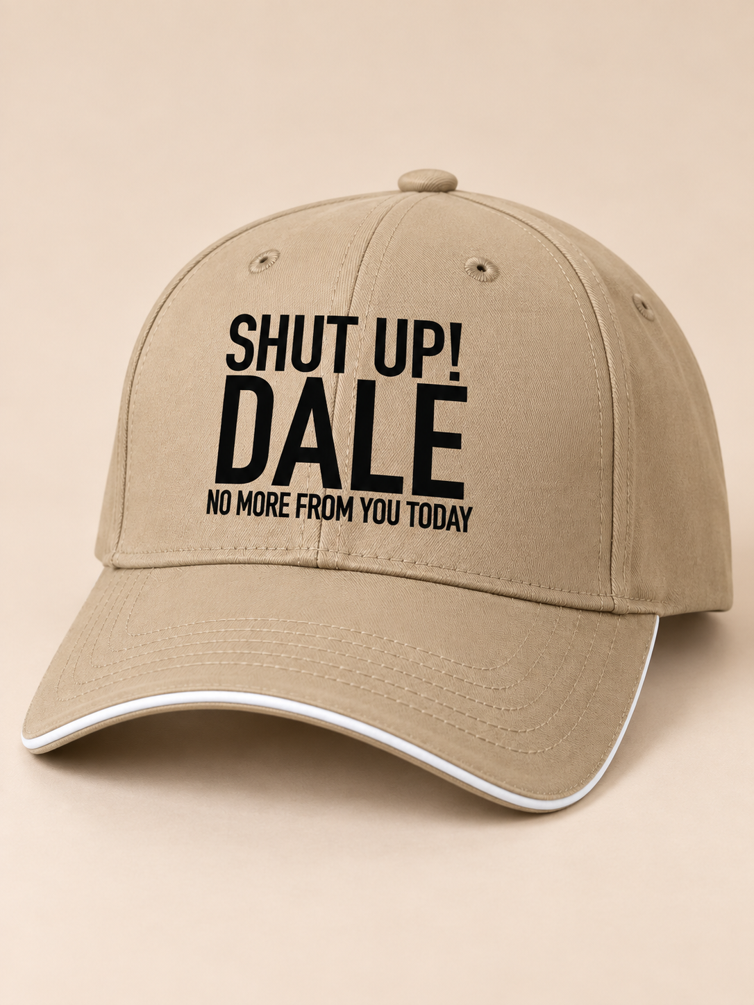 SHUT UP! DALE NO MORE FROM YOU TODAY cap khaki mockup
