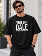 SHUT UP! DALE NO MORE FROM YOU TODAY men-tshirt street-model-black mockup