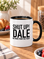 SHUT UP! DALE NO MORE FROM YOU TODAY mug lifestyle-black-white mockup