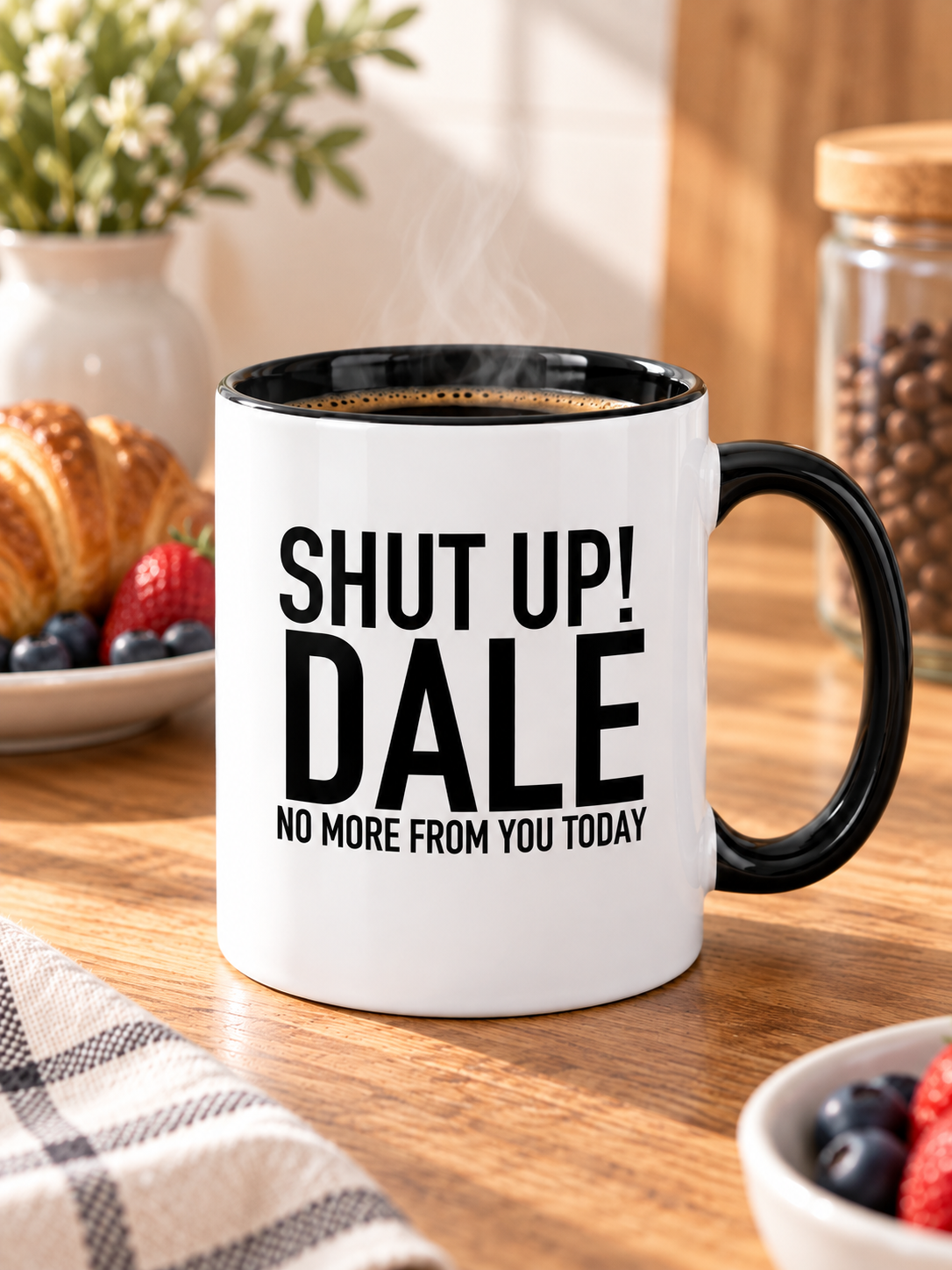 SHUT UP! DALE NO MORE FROM YOU TODAY mug lifestyle-black-white mockup