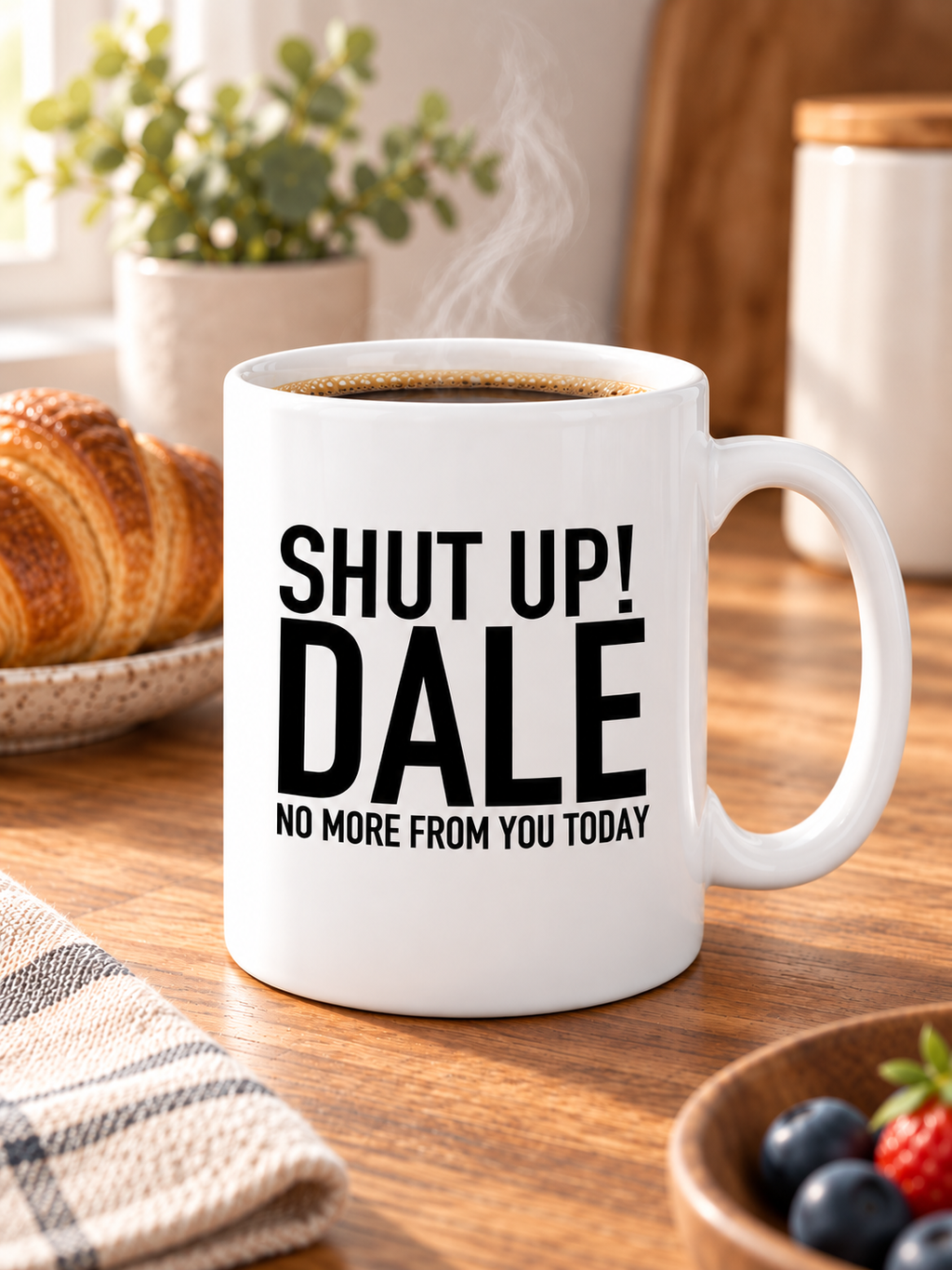 SHUT UP! DALE NO MORE FROM YOU TODAY mug lifestyle-white mockup