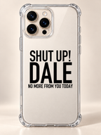 SHUT UP! DALE NO MORE FROM YOU TODAY phone-case iphone-16-pro-max mockup