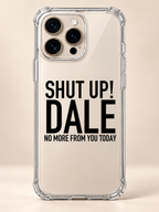 SHUT UP! DALE NO MORE FROM YOU TODAY phone-case iphone-16-pro mockup