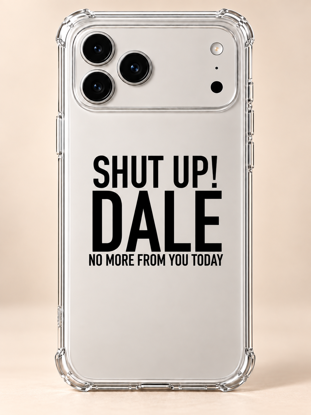 SHUT UP! DALE NO MORE FROM YOU TODAY phone-case iphone-17-pro-max mockup
