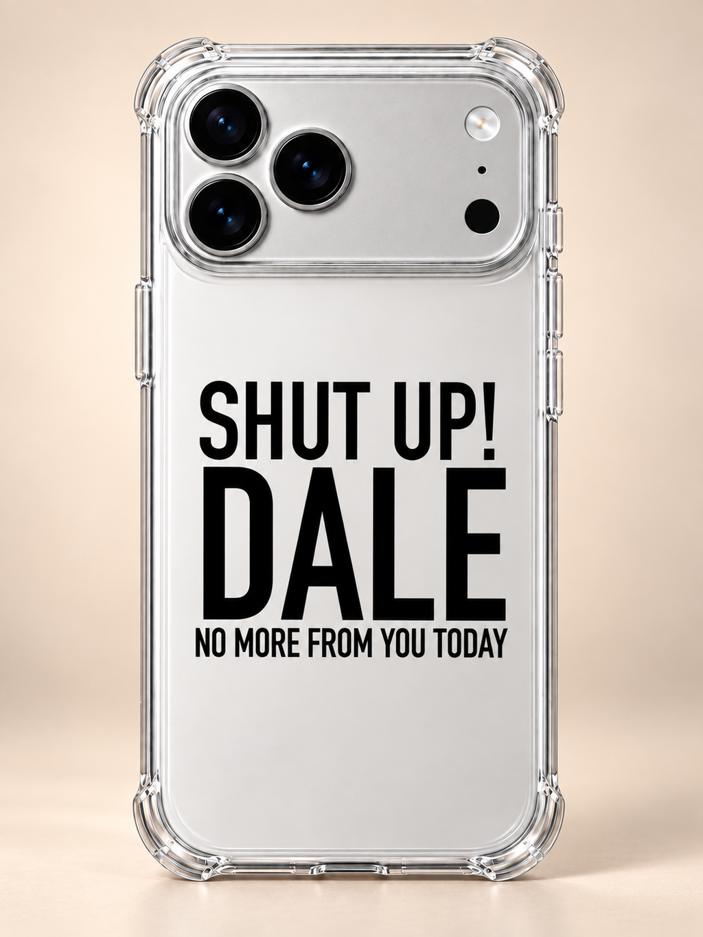 SHUT UP! DALE NO MORE FROM YOU TODAY phone-case iphone-17-pro mockup