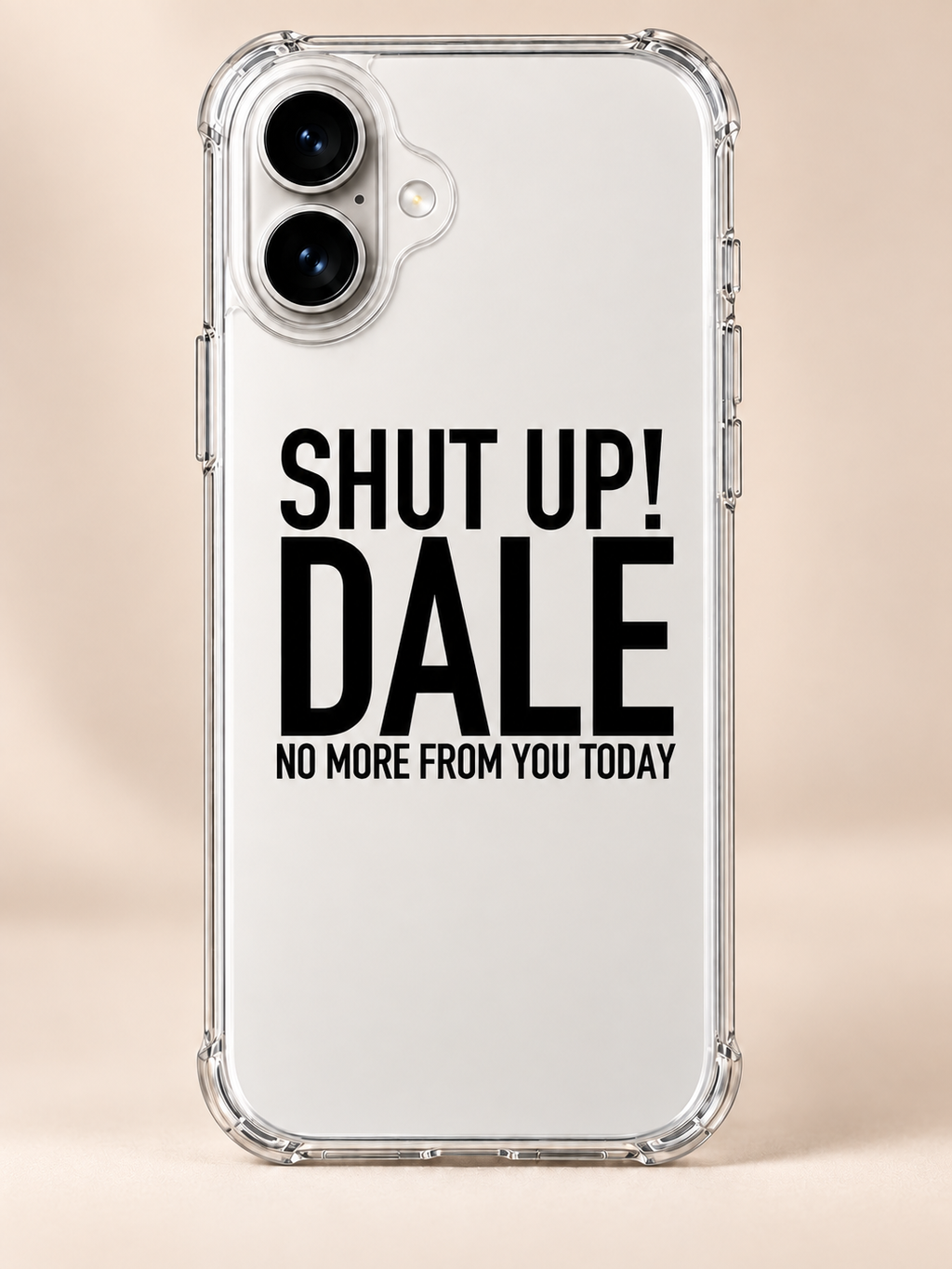 SHUT UP! DALE NO MORE FROM YOU TODAY phone-case iphone-17 mockup