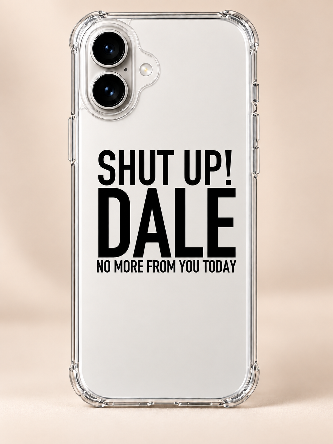 SHUT UP! DALE NO MORE FROM YOU TODAY phone-case iphone-17 mockup