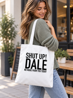 SHUT UP! DALE NO MORE FROM YOU TODAY tote model mockup