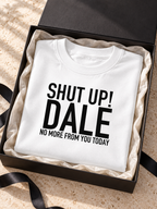 SHUT UP! DALE NO MORE FROM YOU TODAY women-tshirt gift mockup