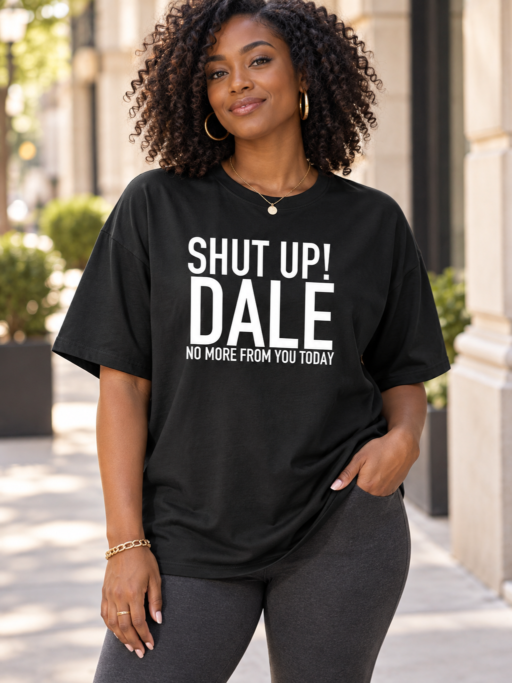SHUT UP! DALE NO MORE FROM YOU TODAY women-tshirt lifestyle-black mockup