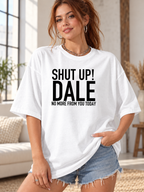 SHUT UP! DALE NO MORE FROM YOU TODAY women-tshirt lifestyle mockup