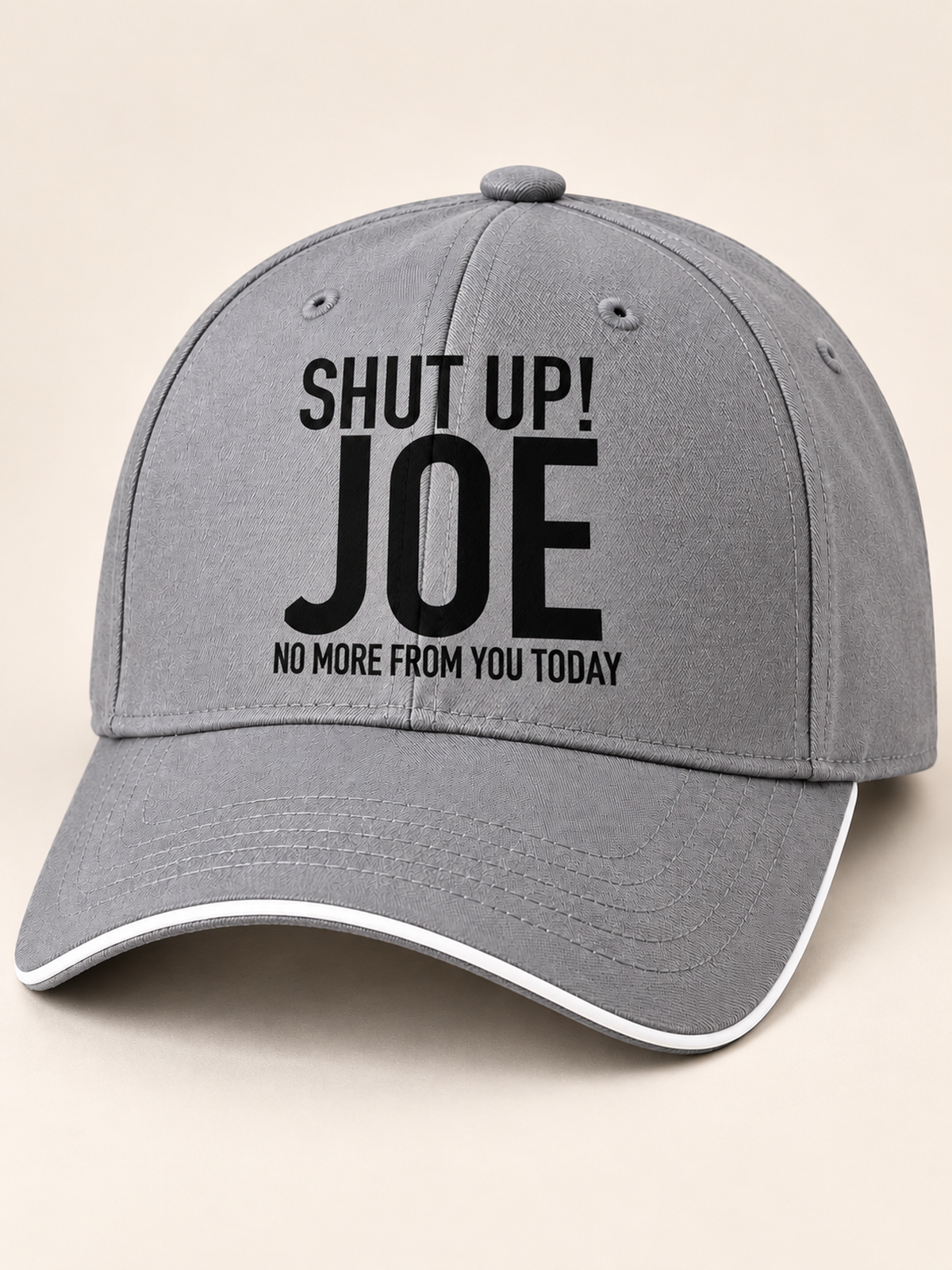SHUT UP! JOE NO MORE FROM YOU TODAY cap gray mockup