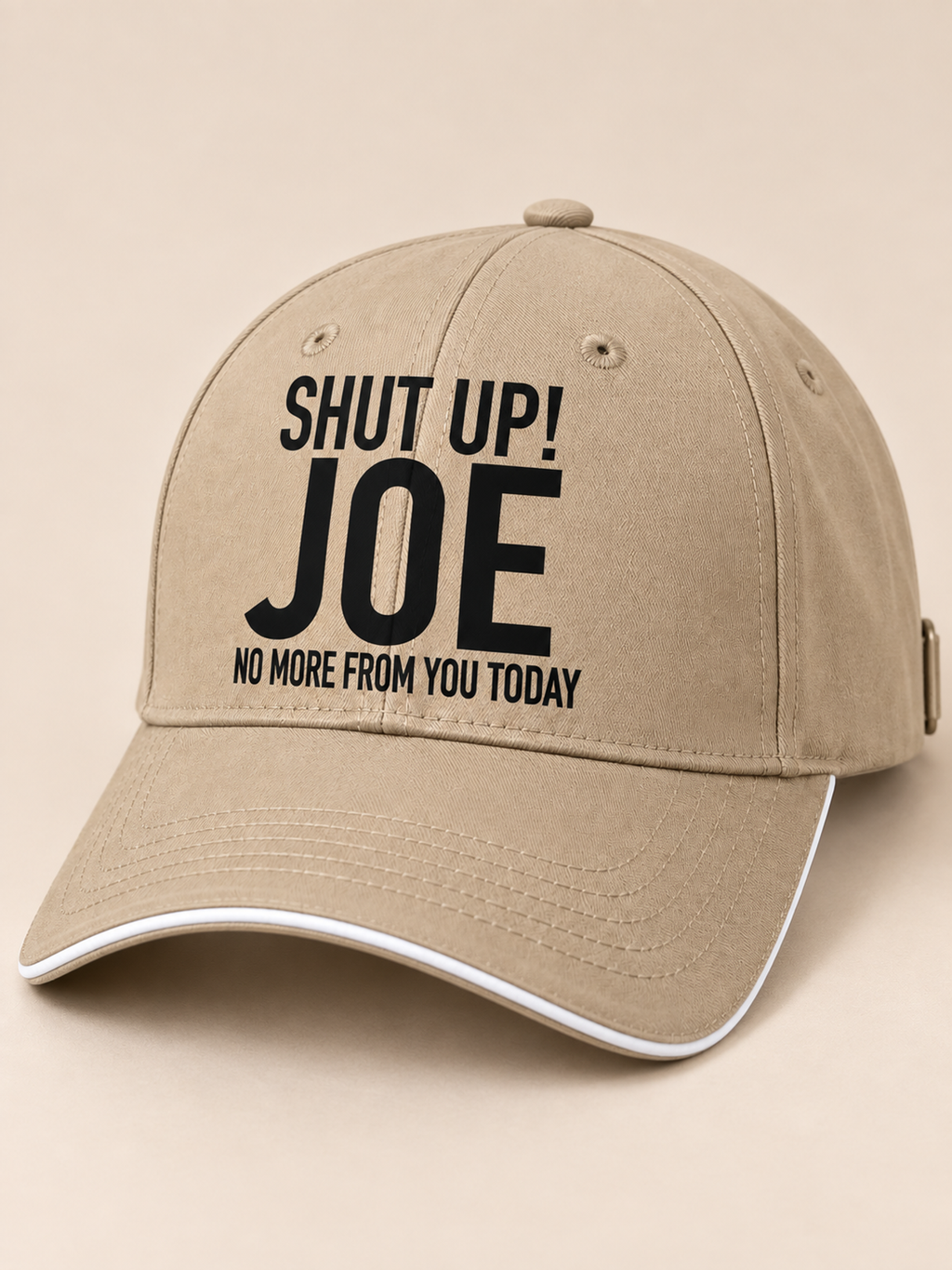 SHUT UP! JOE NO MORE FROM YOU TODAY cap khaki mockup