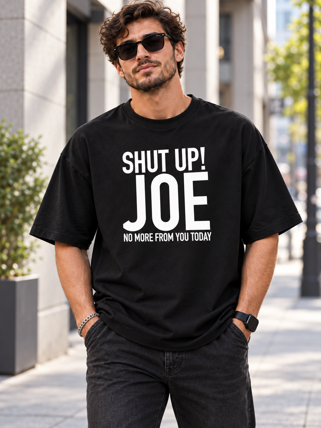 SHUT UP! JOE NO MORE FROM YOU TODAY men-tshirt street-model-black mockup
