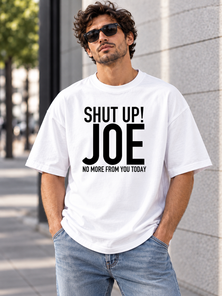 Shut Up Joe No More From You Today - Men's T-Shirt