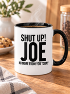 SHUT UP! JOE NO MORE FROM YOU TODAY mug lifestyle-black-white mockup