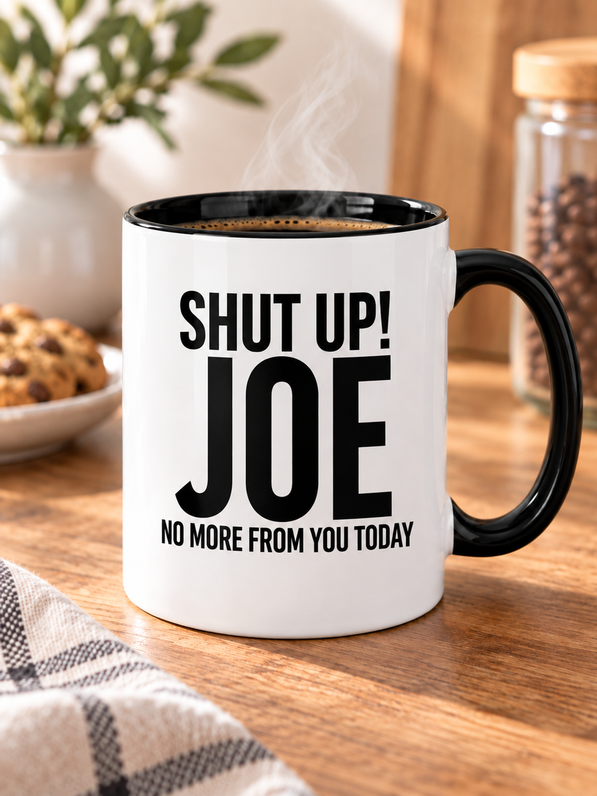 SHUT UP! JOE NO MORE FROM YOU TODAY mug lifestyle-black-white mockup