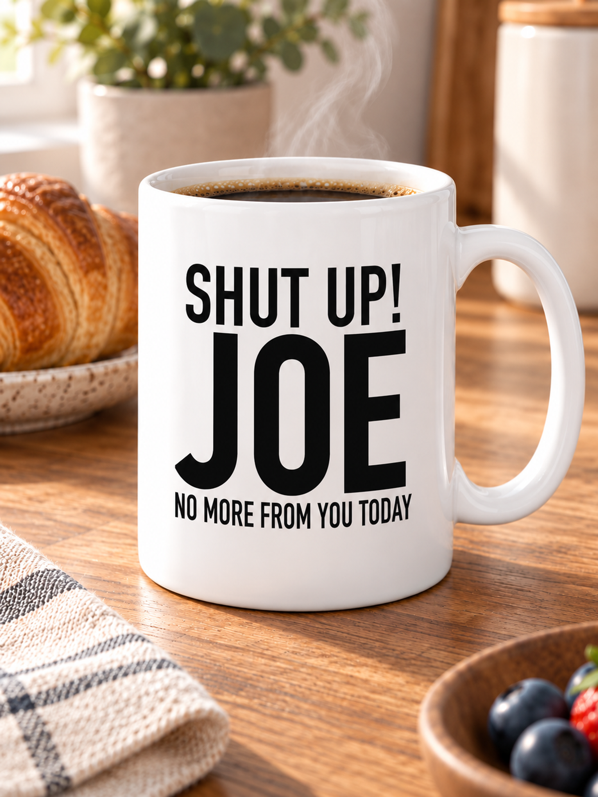 SHUT UP! JOE NO MORE FROM YOU TODAY mug lifestyle-white mockup