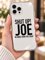 SHUT UP! JOE NO MORE FROM YOU TODAY phone-case handheld mockup
