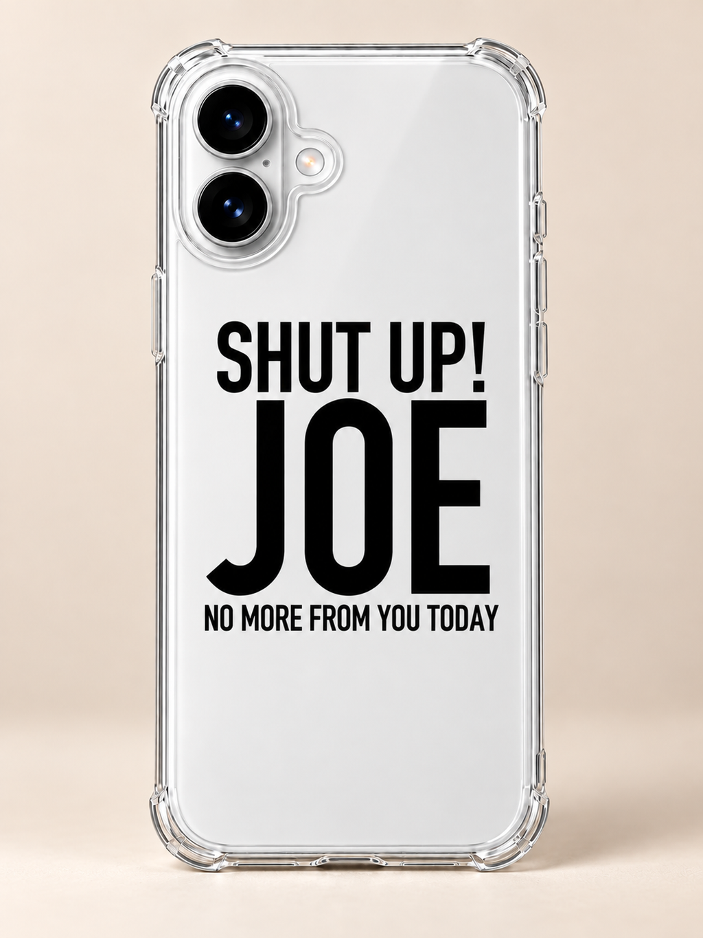 SHUT UP! JOE NO MORE FROM YOU TODAY phone-case iphone-16 mockup