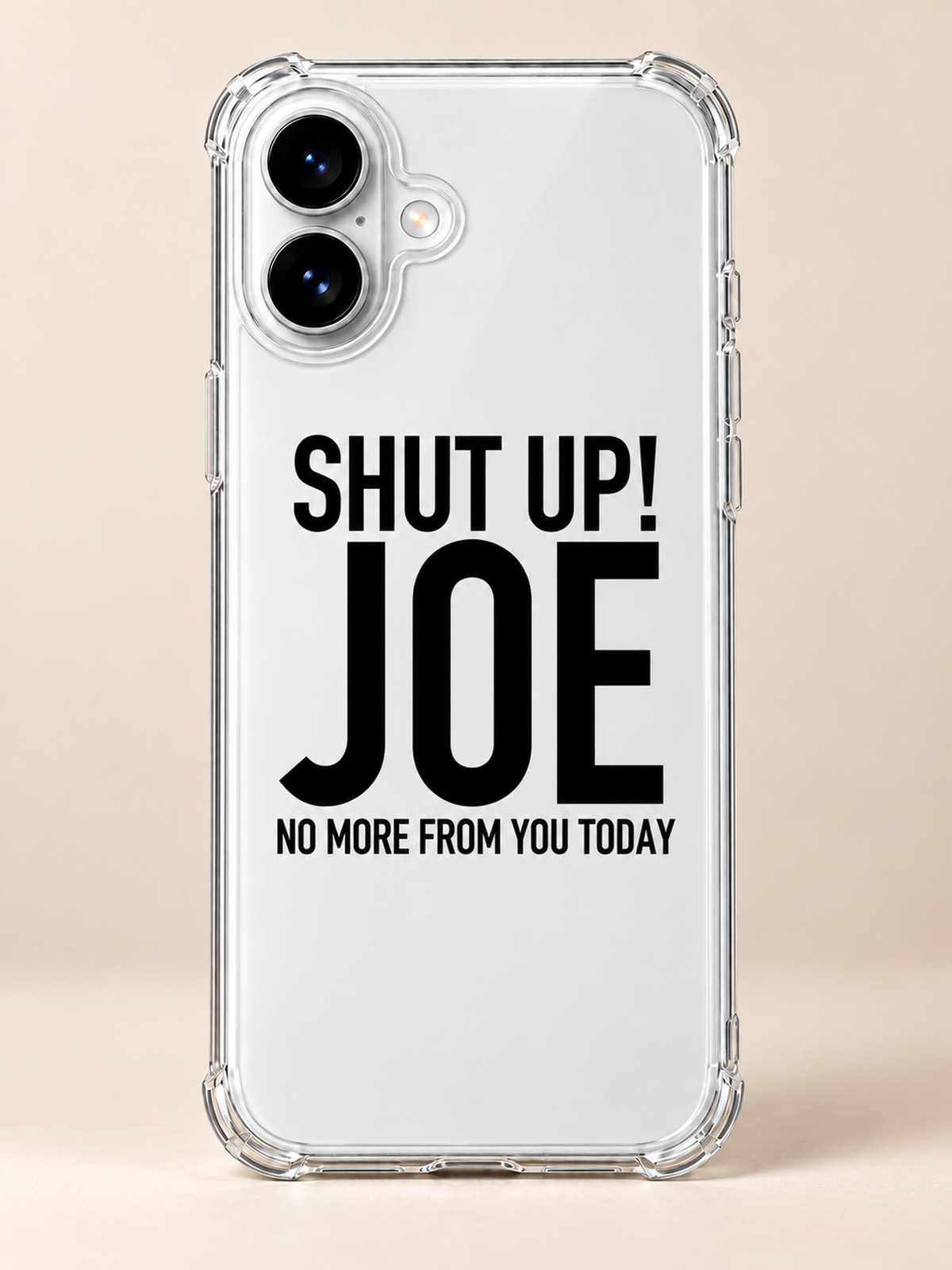 SHUT UP! JOE NO MORE FROM YOU TODAY phone-case iphone-16 mockup