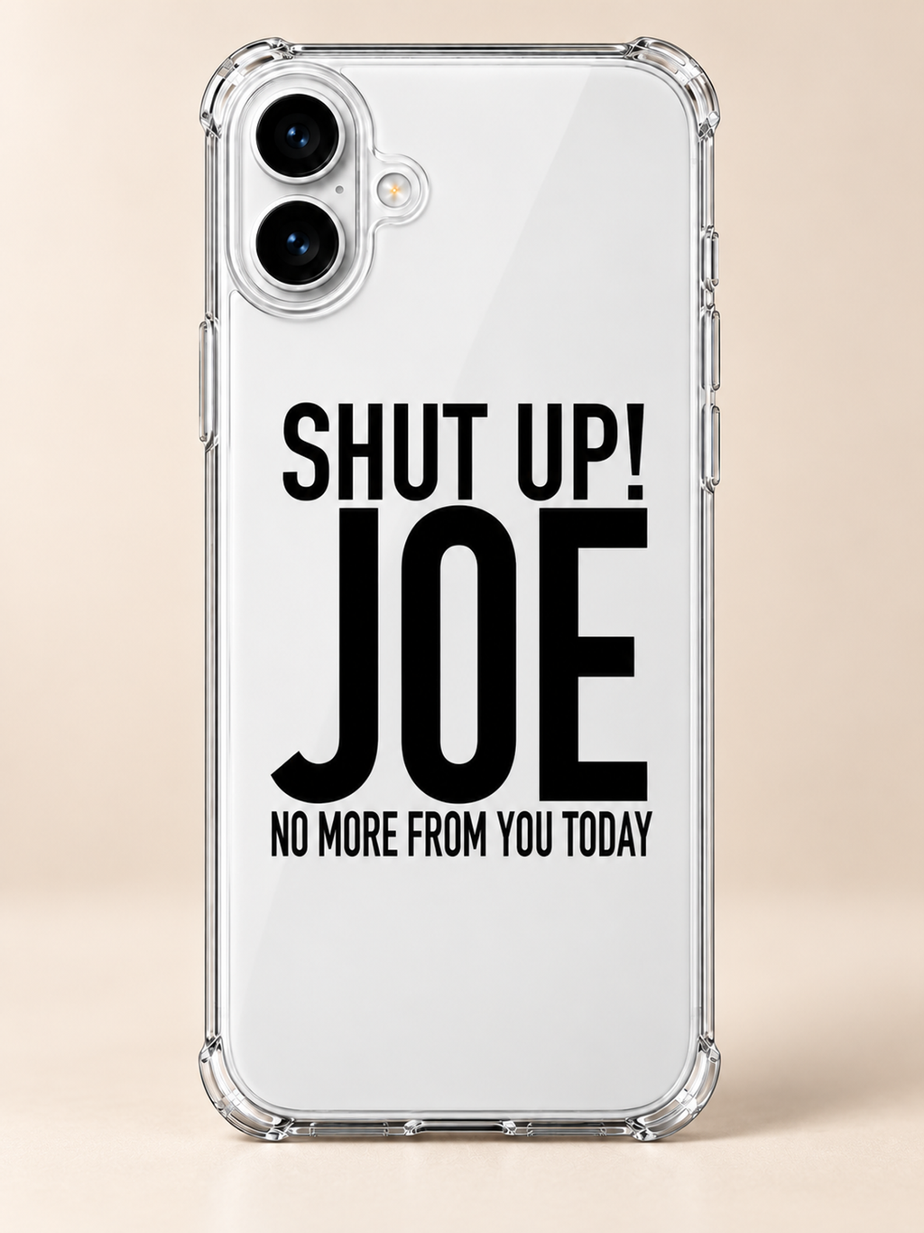 SHUT UP! JOE NO MORE FROM YOU TODAY phone-case iphone-16-plus mockup