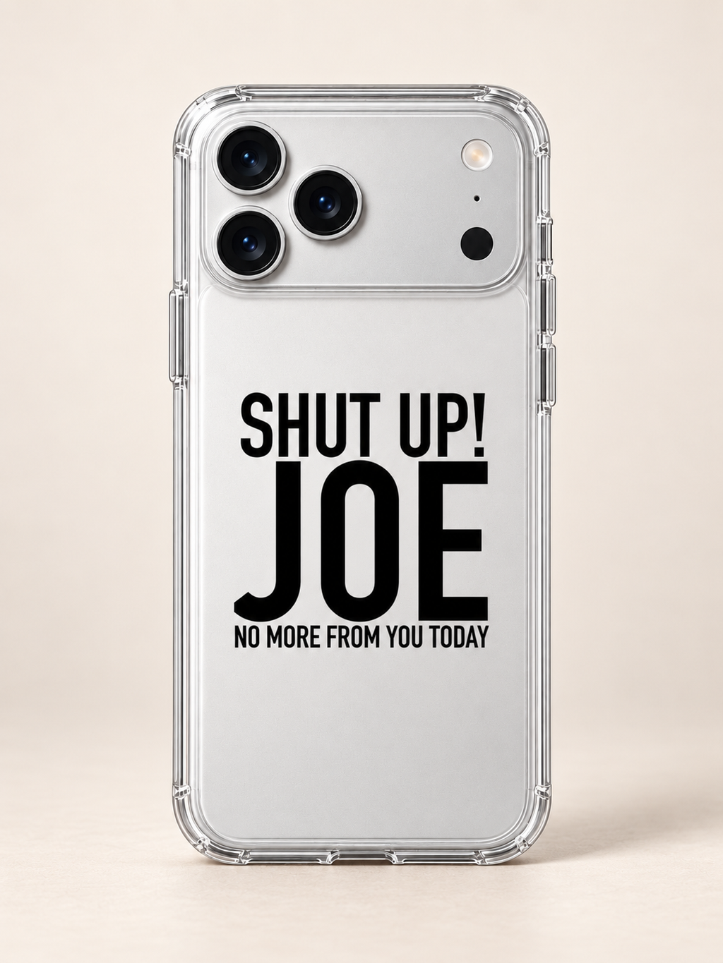 SHUT UP! JOE NO MORE FROM YOU TODAY phone-case iphone-17-pro mockup