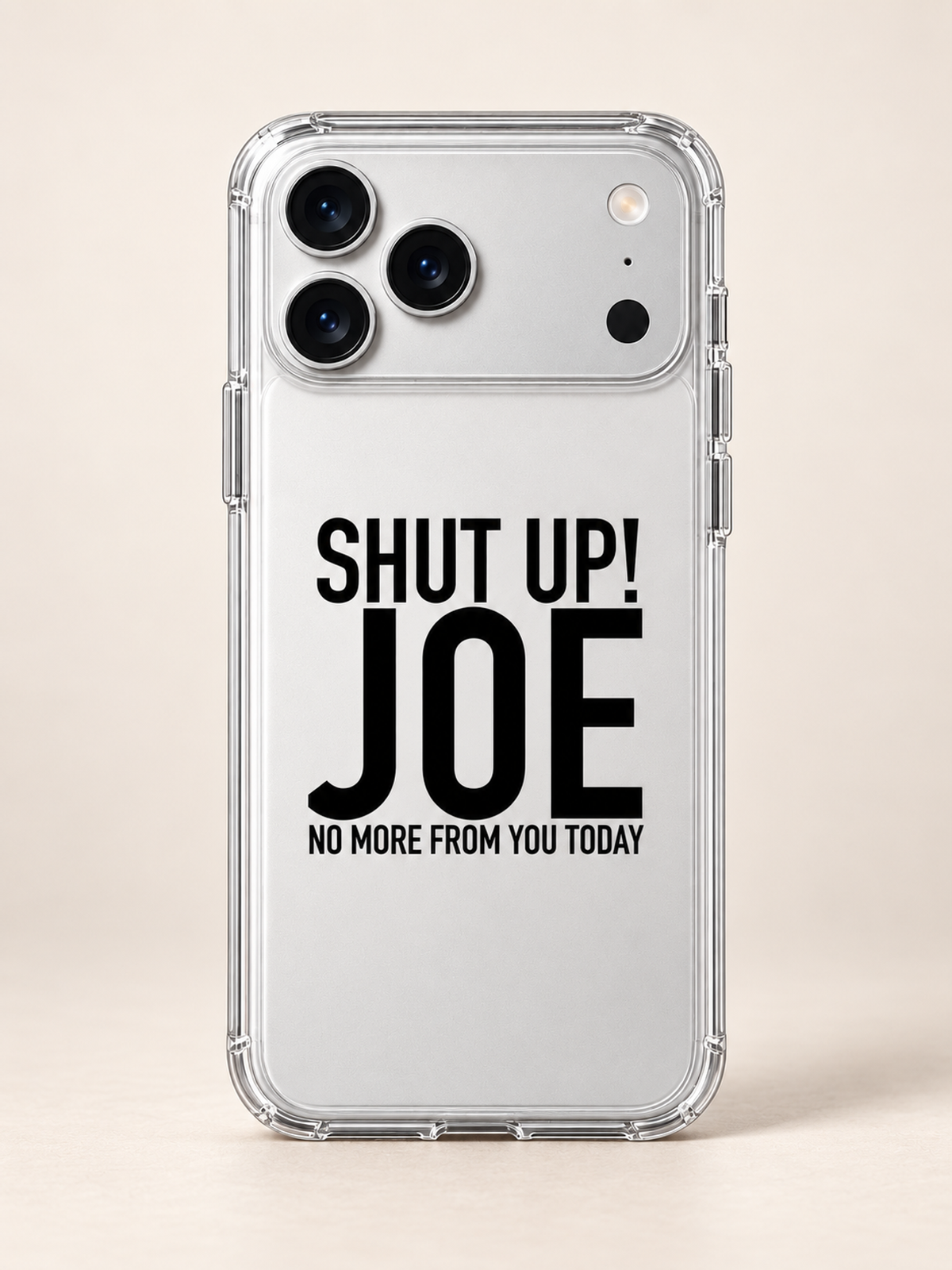 SHUT UP! JOE NO MORE FROM YOU TODAY phone-case iphone-17-pro mockup