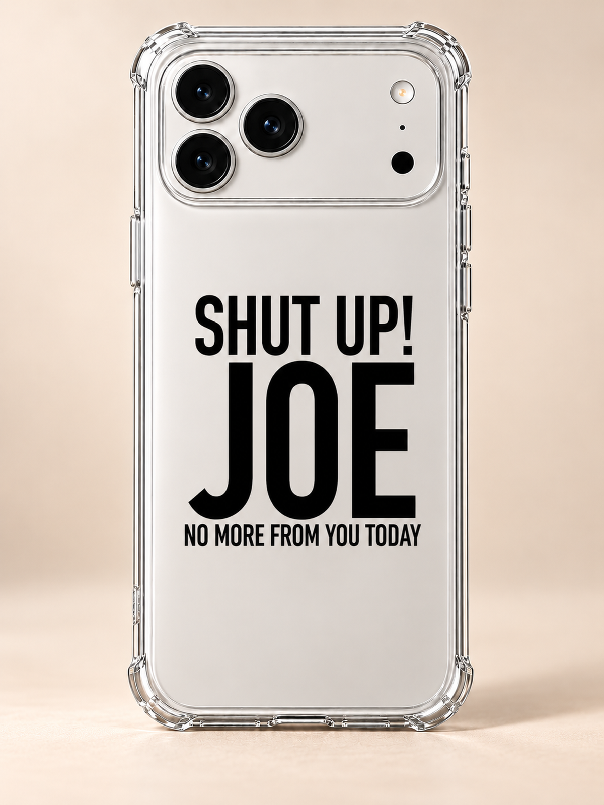 SHUT UP! JOE NO MORE FROM YOU TODAY phone-case iphone-17-pro-max mockup