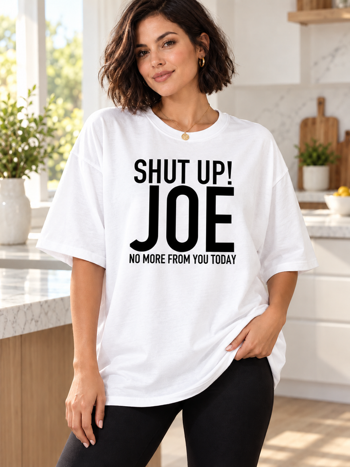 Shut Up Joe No More From You Today - Women's T-Shirt