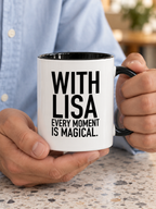 WITH LISA EVERY MOMENT IS MAGICAL. mug handheld-black-white mockup