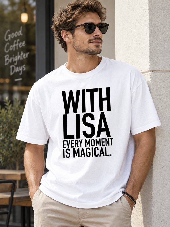 With Lisa Every Moment Is Magical. - Men's T-Shirt
